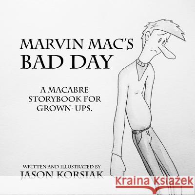 Marvin Mac's Bad Day Jason Korsiak 9781544729183 Createspace Independent Publishing Platform
