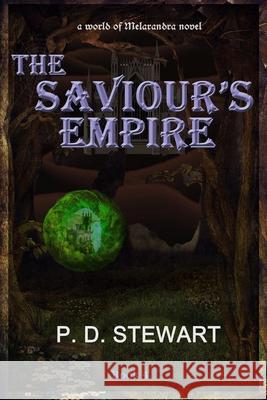 The Saviour's Empire: a World of Melarandra Novel P D Stewart 9781544730486 Createspace Independent Publishing Platform