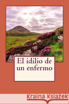 El idilio de un enfermo Palacio Valdes, Armando 9781544730790 Createspace Independent Publishing Platform