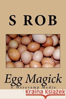 Egg Magick S. Rob 9781544730851 Createspace Independent Publishing Platform