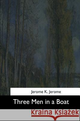 Three Men in a Boat Jerome K. Jerome 9781544730943 Createspace Independent Publishing Platform