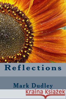 Reflections Mark Dudley 9781544731025 Createspace Independent Publishing Platform