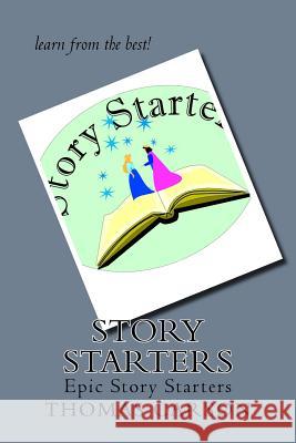Story Starters: Epic Story Starters Thomas Carson 9781544731490 Createspace Independent Publishing Platform