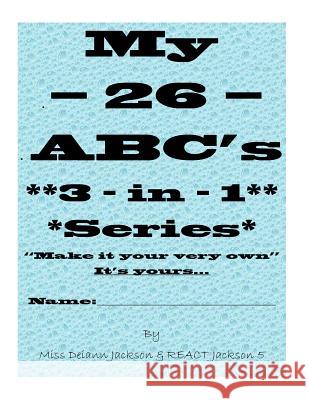 My - 26 - ABC's 3 - in - 1 Series: Plus Animals, Fruit, Veggies and Desserts... React Jackson5, Deiann Jackson 9781544731759 Createspace Independent Publishing Platform