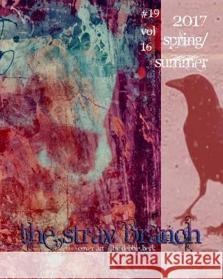 The Stray Branch: Spring/Summer 2017 #. 19 Vol 16 Debbie Berk Debbie Berk 9781544732114 Createspace Independent Publishing Platform