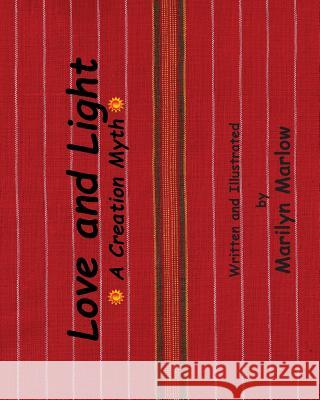 Love and Light: A Creation Myth Marilyn Marlow Marilyn Marlow 9781544732237 Createspace Independent Publishing Platform