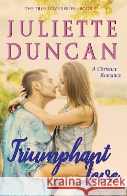 Triumphant Love: A Christian Romance Juliette Duncan 9781544732671 Createspace Independent Publishing Platform