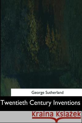 Twentieth Century Inventions George Sutherland 9781544733722