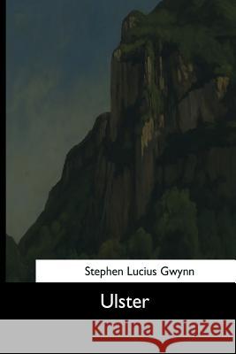 Ulster Stephen Lucius Gwynn 9781544734033