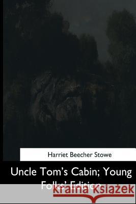 Uncle Tom's Cabin, Young Folks' Edition Harriet Beecher Stowe 9781544734118