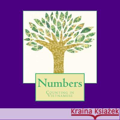 Numbers: Counting in Vietnamese K. Delaughter K. Delaughter 9781544734927 Createspace Independent Publishing Platform