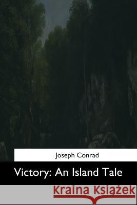 Victory: An Island Tale Joseph Conrad 9781544735481 Createspace Independent Publishing Platform