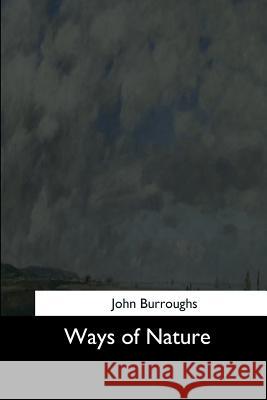 Ways of Nature John Burroughs 9781544735887