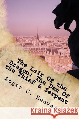 The Lair of the Dragon: The Den of the Thief & Serpent Roger C. Keever 9781544736167 Createspace Independent Publishing Platform