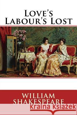 Love's Labour's Lost William Shakespeare William Shakespeare Paula Benitez 9781544736518