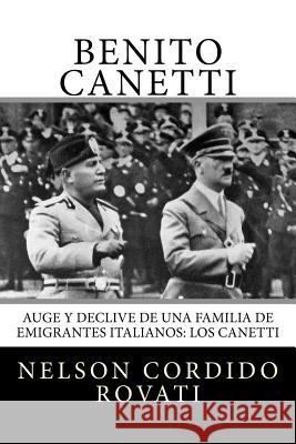 Benito: Auge y declive de una familia de emigrantes italianos: los Canetti Cordido Rovati, Nelson 9781544736846 Createspace Independent Publishing Platform