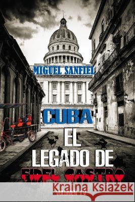 Cuba El Legado de Fidel Castro Miguel Sanfiel 9781544738154 Createspace Independent Publishing Platform