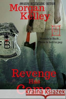 Revenge has Come: An FBI/Romance/Thriller Kelley, Morgan 9781544741413