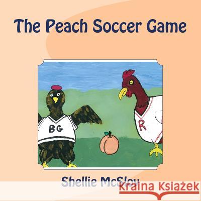 The Peach Soccer Game Shellie McSloy 9781544742755 Createspace Independent Publishing Platform