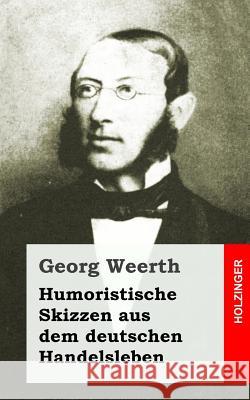 Humoristische Skizzen aus dem deutschen Handelsleben Weerth, Georg 9781544743028 Createspace Independent Publishing Platform