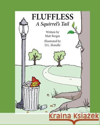 Fluffless, a Squirrel's Tail Matt Bergin D. L. Skandle 9781544744490 Createspace Independent Publishing Platform