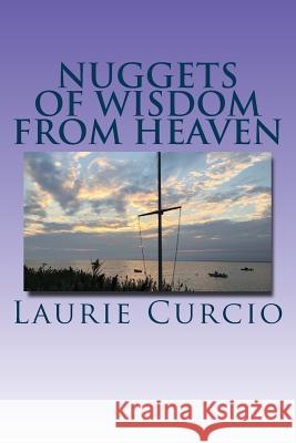 Nuggets of Wisdom From Heaven: Prov. 4:20- My Son attend to my words, incline your ear to my sayings. Curcio, Laurie 9781544745220