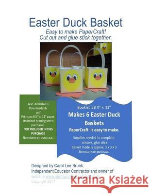 Easter Duck Basket PaperCraft: Easter Duck Basket PaperCraft Brunk, Carol Lee 9781544746067