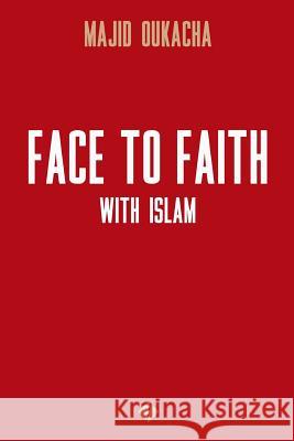Face To Faith With Islam Oukacha, Majid 9781544747316 Createspace Independent Publishing Platform