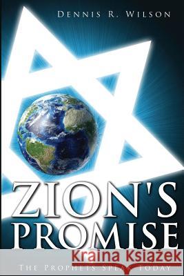 Zion's Promise: The Prophets Speak Today Dennis Wilson 9781544748283 Createspace Independent Publishing Platform