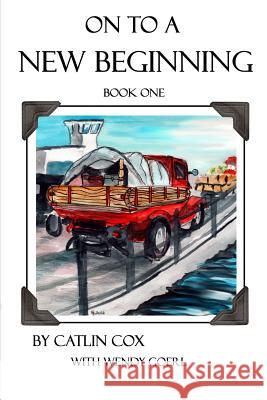 On to a New Beginning: Book One Catlin Cox Wendy Goerl 9781544748757 Createspace Independent Publishing Platform