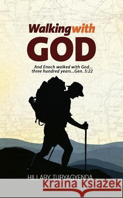 Walking with God Hillary Turyagyenda 9781544749495 Createspace Independent Publishing Platform