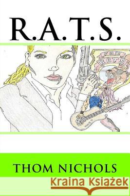 R.A.T.S. Thom L. Nichols 9781544749648 Createspace Independent Publishing Platform