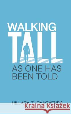 Walking Tall MR Hillary Turyagyenda 9781544750545