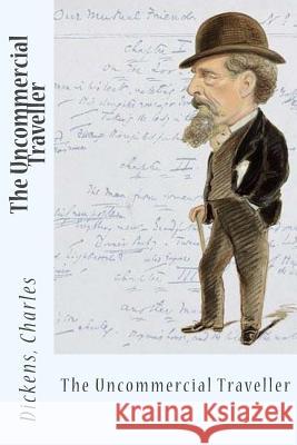 The Uncommercial Traveller Sir Angels                               Charles Dickens 9781544750576 Createspace Independent Publishing Platform