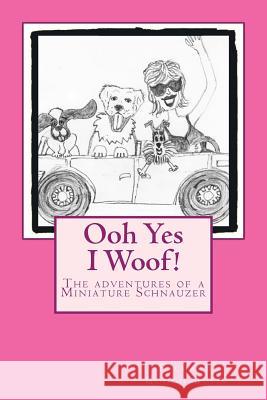 Ooh Yes I Woof!: The adventures of a Miniature Schnauzer Gough-Buijs, Richard 9781544751320