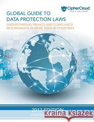 Global Guide to Data Protection Laws: Understanding Privacy & Compliance Requirements in More Than 80 Countries David Berman Michelle Netten Danielle Tate-Stratton 9781544751504 Createspace Independent Publishing Platform