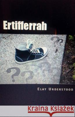 Ertifferrah Elay Understood 9781544751788 Createspace Independent Publishing Platform