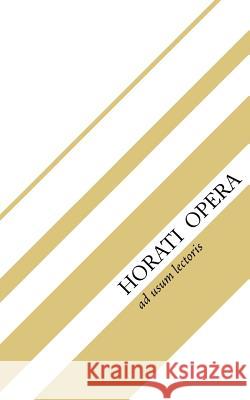 Horati Opera: Sermones, Epodi, Carmina, Carmen Saeculare, Epistulae Quintus Horatius Flaccus Jack Mitchell 9781544755113 Createspace Independent Publishing Platform
