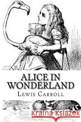 Alice in Wonderland Lewis Carroll 9781544755625 Createspace Independent Publishing Platform