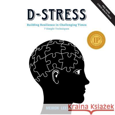 D-Stress Building Resilience in Challenging Times: 7 Simple Techniques Meiron Lees 9781544757865