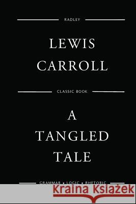 A Tangled Tale MR Lewis Carroll 9781544758466 Createspace Independent Publishing Platform