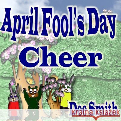 April Fool's Day Cheer: April Fool's Day picture book for children with April Fool's Day pranks and April Fool's Day celebration. Perfect for Dee Smith 9781544758503 Createspace Independent Publishing Platform