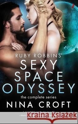 Ruby Robbins' Sexy Space Odyssey: The Complete Series Nina Croft 9781544758930 Createspace Independent Publishing Platform