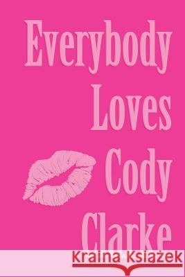 Everybody Loves: Two Hundred Poems Cody Clarke 9781544759739