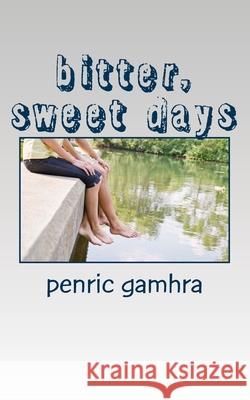 bitter, sweet days Gamhra, Penric 9781544761152 Createspace Independent Publishing Platform