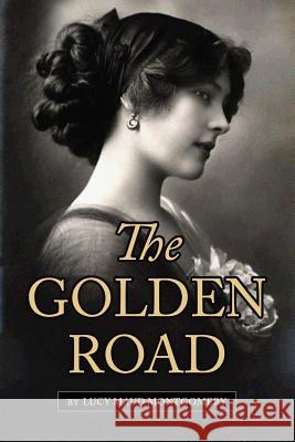 The Golden Road Lucy Maud Montgomery 9781544761176