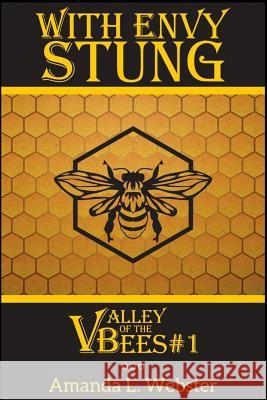 With Envy Stung: Valley of the Bees #1 Amanda L. Webster 9781544761633 Createspace Independent Publishing Platform