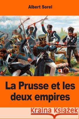 La Prusse et les deux empires Sorel, Albert 9781544761763