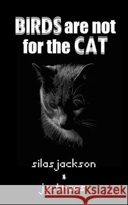 Birds Are Not For The Cat Traas, J. R. 9781544762029 Createspace Independent Publishing Platform