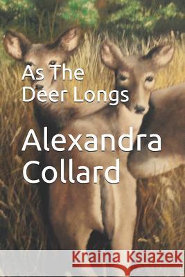 As The Deer Longs Collard, Alexandra 9781544762265 Createspace Independent Publishing Platform